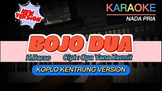 BOJO DUA ~ H.DARSO || KARAOKE VERSI KOPLO KENTRUNG NADA PRIA