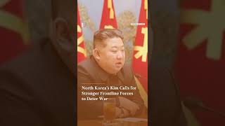 North Korea’s Kim Calls for Stronger Frontline Forces to Deter War