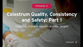 Beyond Colostrum: Colostrum Quality, Consistency and Safety - Part 1