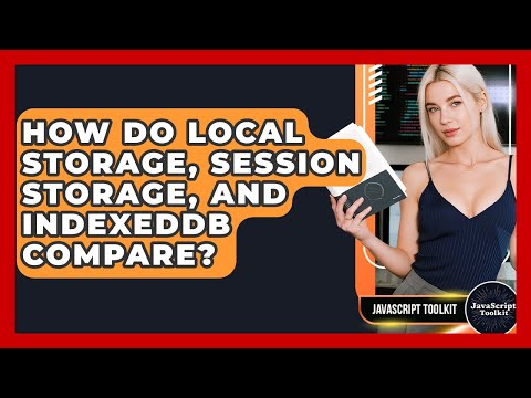 How Do Local Storage, Session Storage, And IndexedDB Compare? - JavaScript Toolkit