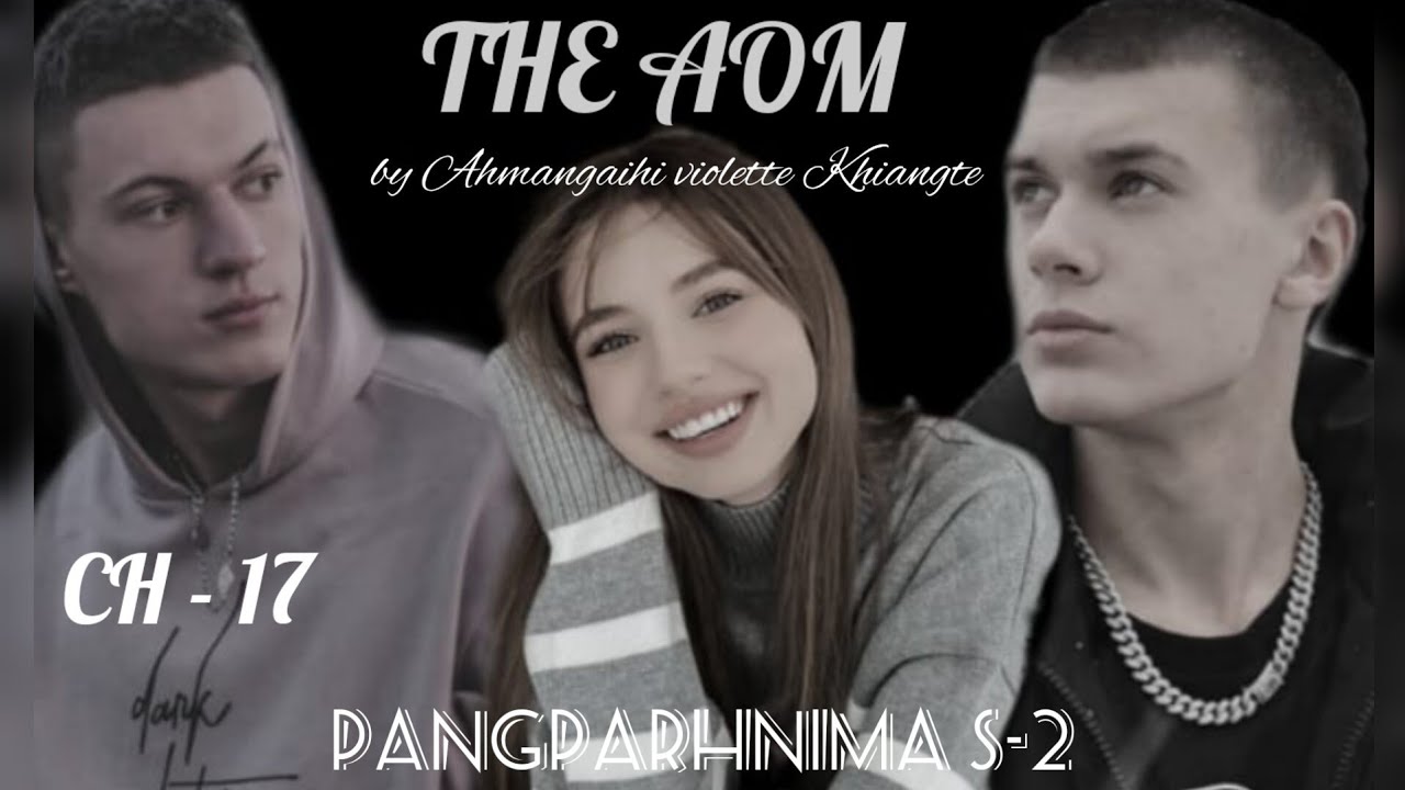 THE AOM || CH - 17 || Pangparhnima S2 by Ahmangaihi violette Khiangte