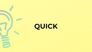 What is the meaning of the word QUICK?