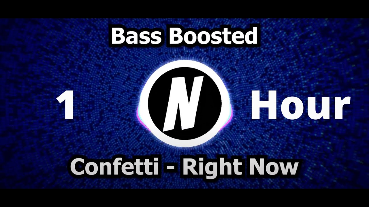 Confetti - Right Now (1 Hour) [BASS BOOSTED]