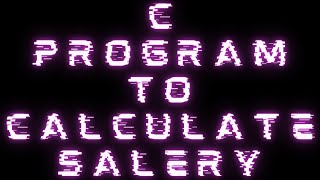 how to design a salary program using if/else in c program || #33 #clangauge #cprogramming