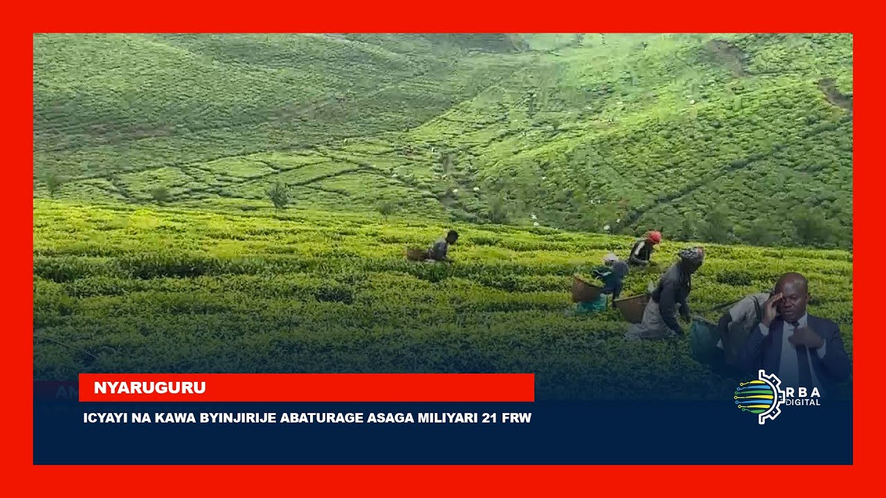 Nyaruguru: Icyayi na kawa byinjirije abaturage asaga miliyari 21 Frw