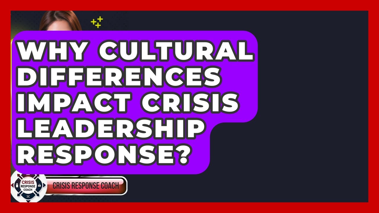 Why Cultural Differences Impact Crisis Leadership Response? - Crisis Response Coach