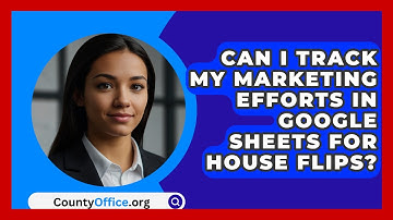 Can I Track My Marketing Efforts In Google Sheets For House Flips? - CountyOffice.org