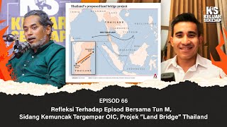 Refleksi Terhadap Episod Bersama Tun M, Sidang Kemuncak Tergempar OIC, Projek “Land Bridge” Thailand