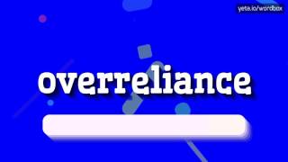 HOW TO PRONOUNCE OVERRELIANCE overreliance