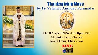 Thanksgiving Mass by Fr. Valancio Anthony Fernandes - 30th April 2026 - Santa Cruz Church