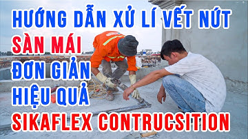 Xử lí đường nứt bê tông mái dễ dàng, nhanh chóng và hiệu quả bằng SikaFlex Construction AP