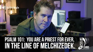 Psalm 110 • You are a priest for ever, in the line of Melchizedek • Chris Muglia • Psalms By Chris