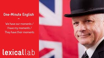 ONE-MINUTE ENGLISH: We have our moments LEARN WITH LEXICAL LAB