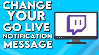 How To Add Or Change Your Go Live Notification Message on Your Stream on Twitch PC