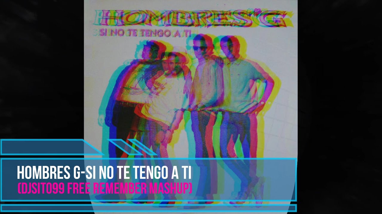 Hombres G-Si no Te Tengo a Ti (DjSito99 free Remember Mashup) - YouTube