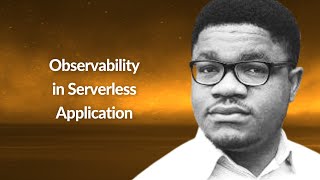 Observability in Serverless Application | Ozioma Uzoegwu | Conf42 SRE 2021