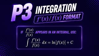 P3 - Integration | f'(x)/f(x) Format | A Level Math | CAIE