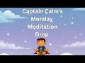 “Breathe &amp; Believe: Captain Calm’s Monday Night Calm-Down”