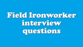 Field Ironworker interview questions