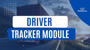 Track, Align, and Optimize: Unleash the Power of the Driver Tracker Module By WebXpress || WebXpress