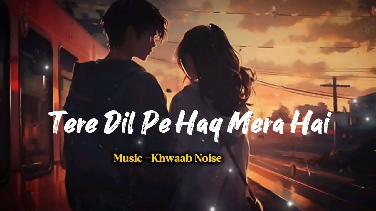 Tere dil pe haq mera hai | ek deewane ki deewaniyat | Harshvardhan Rane | Midnight Love Lo-Fi 🖤