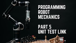 Unit Test Link | Part 5 - Programming Robot Mechanics