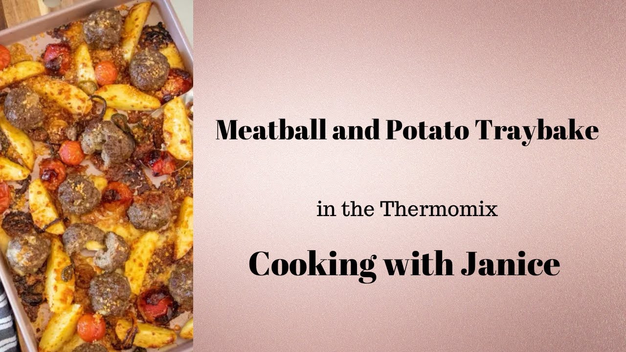 Meatball Traybake in the Thermomix - Cooking with Janice