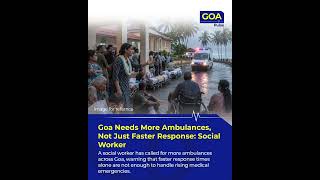 Goa Needs More Ambulances, Not Just Faster Response: Social Worker #goa #goanews