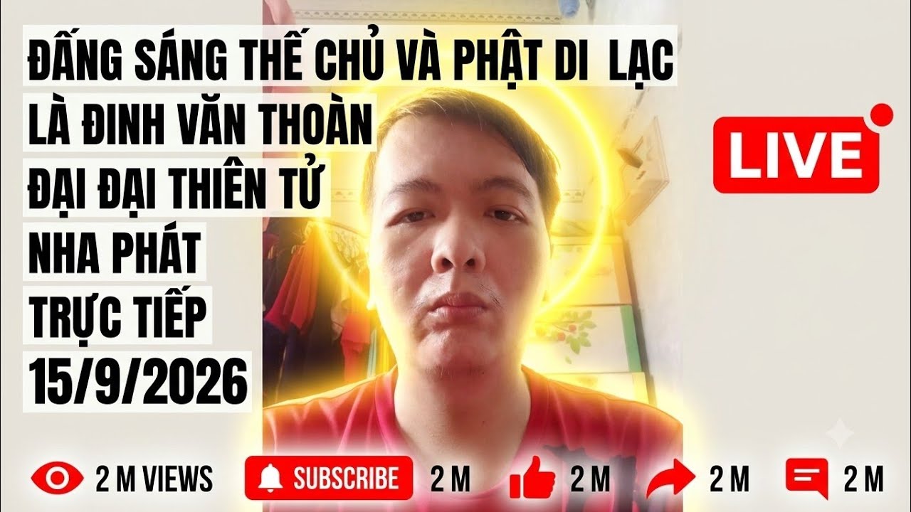 đấng sáng thế chủ và phật di lạc là đinh văn thoàn đại đại thiên tử nha phát trực tiếp 15/9/2026