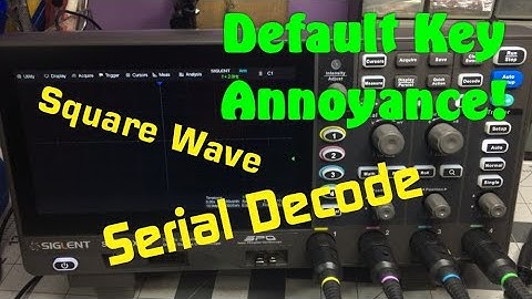 TTE25 Siglent SDS804x HD Default Key Issue, Square Wave And Serial Decode