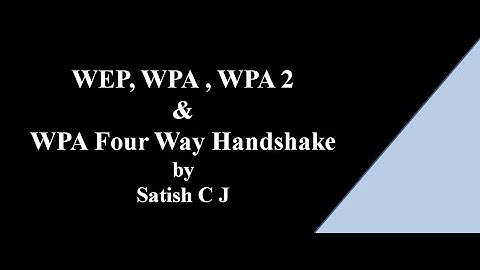 WEP , WPA , WPA 2 and Four way Handshake