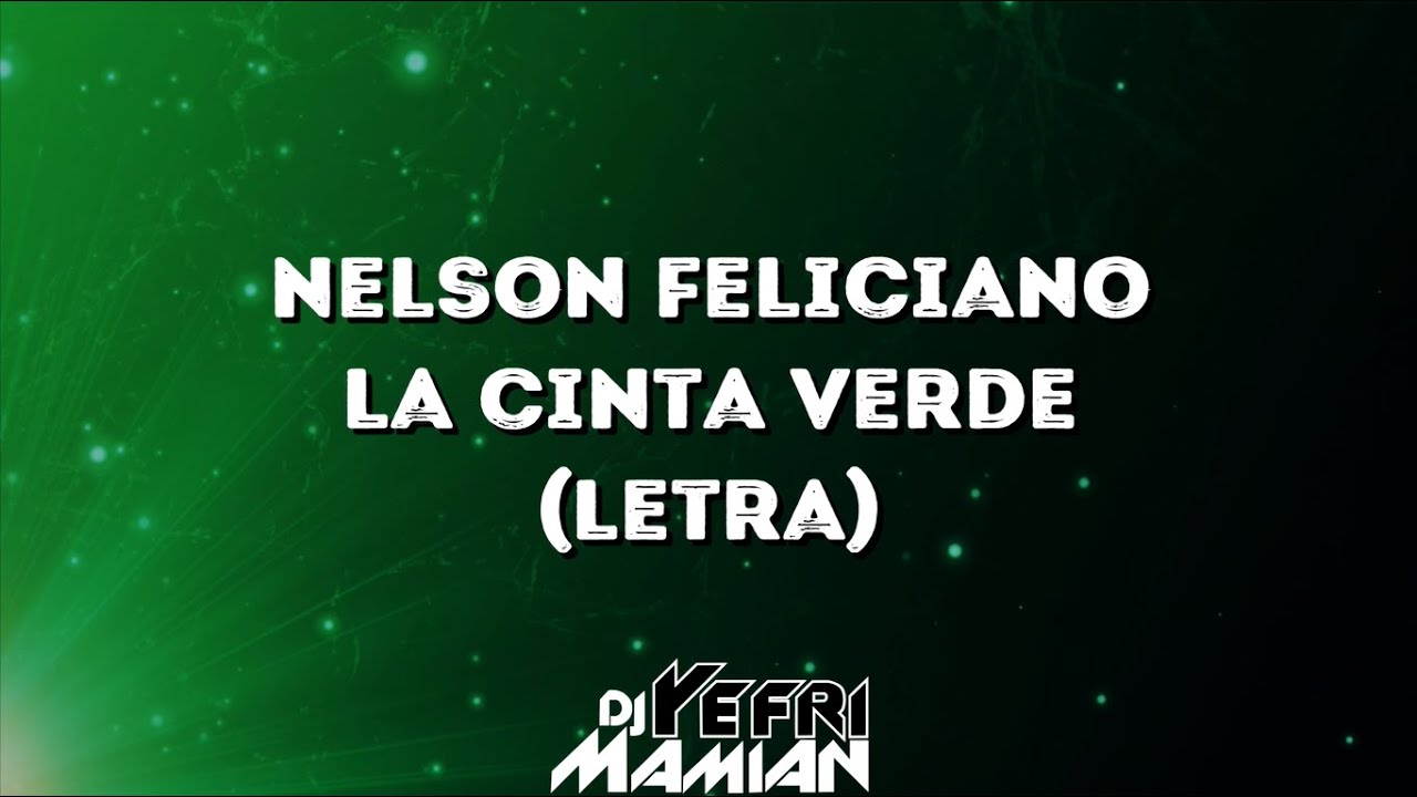 Nelson Feliciano - La Cinta Verde (Letra) | DJYefriMamian