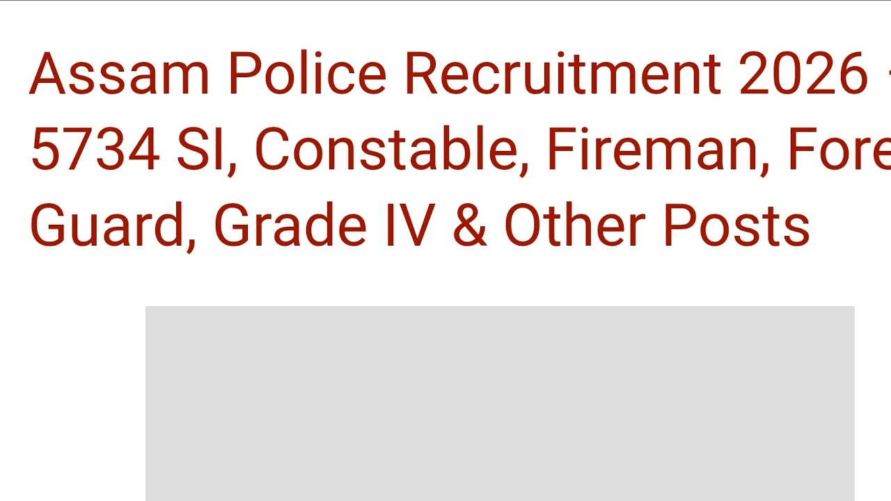Assam Police Recruitment 2026 – 5734 SI, Constable, Fireman, Forest Guard, Grade IV & Other Posts