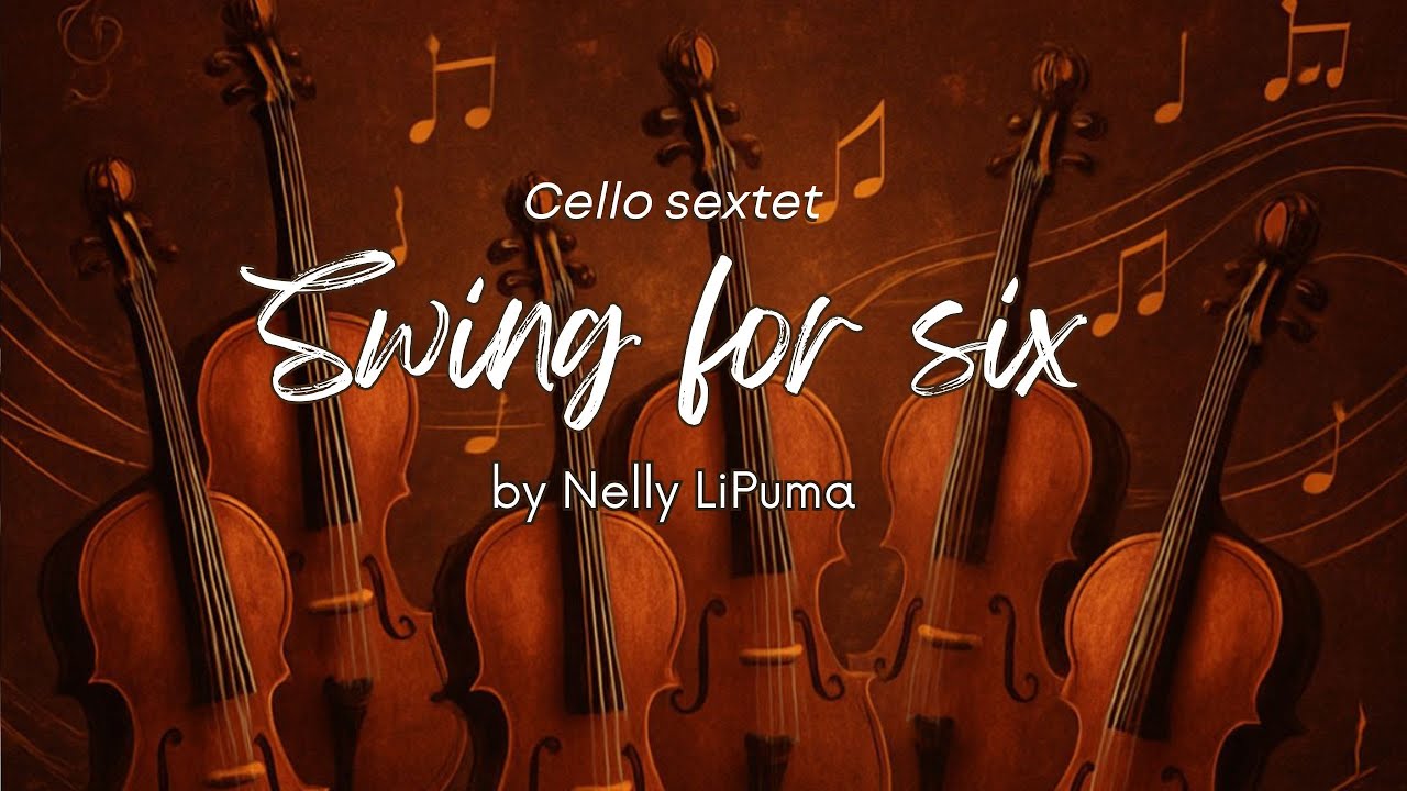 Swing for six, cello sextet-Nelly LiPuma 