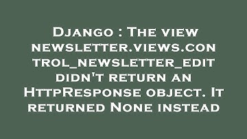 Django : The view newsletter.views.control_newsletter_edit didn