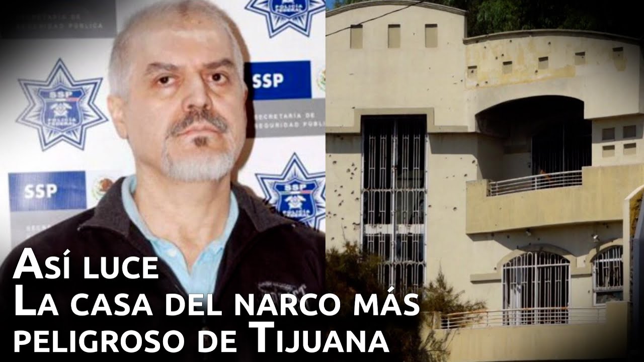 La casa del narcotraficante más peligroso de Tijuana.