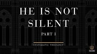 Bibliology Session 1 | He Is Not Silent - Part 1 | Systematic Theology Series