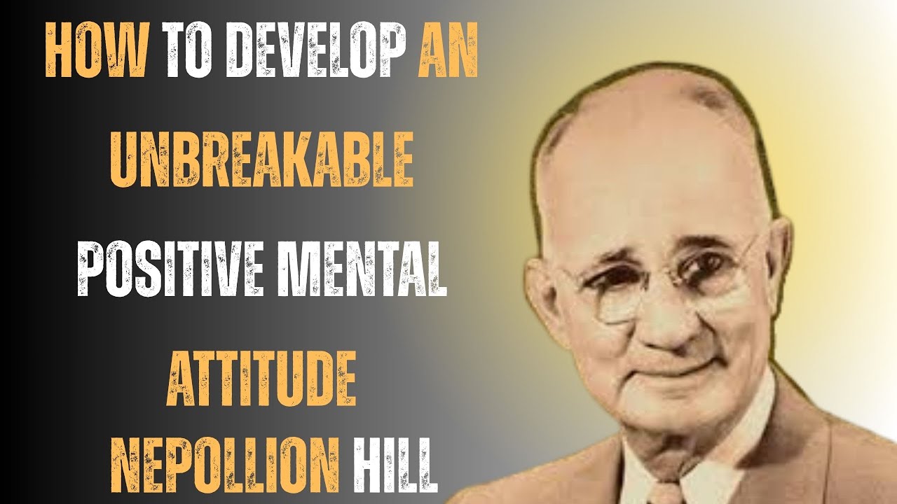 How to Develop an Unbreakable Positive Mental Attitude | Napoleon Hill