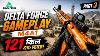 🔥 DELTA FORCE Gameplay Part 3 | M4A1 Beast 😱 121 কিল এক ম্যাচে! | Best Mobile Gameplay
