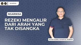 NGARIKSA 30 - REZEKI MENGALIR DARI ARAH YANG TAK DISANGKA | SYAIFUL KARIM | KAJIAN MAKRIFAT
