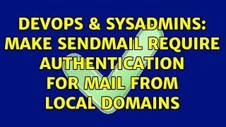 Celebrity DevOps & SysAdmins: Make sendmail require authentication for mail from local domains Wealth