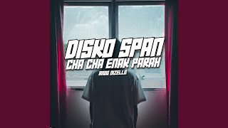 DISKO SPAN CHA CHA ENAK PARAH