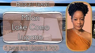 How I Explored Milan, Lake Como &amp; Lugano Switzerland for Just €700 in 5 Days! | Budget Travel Tips