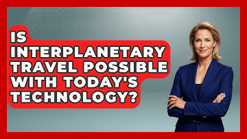 Is Interplanetary Travel Possible With Today