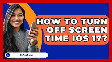 How To Turn Off Screen Time iOS 17? - Be App Savvy