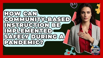 How Can Community-Based Instruction Be Implemented Safely During A Pandemic? - Answers About Autism