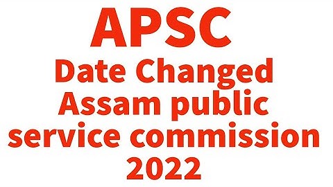 Date changed APSC prelims , new updated. 2022
