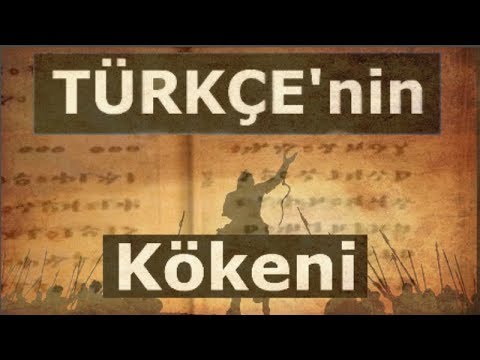 TÜRKÇE ve Kökeni ( Türkçe'nin Tarihi ve Doğuşu )