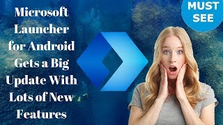 Microsoft Launcher for Android Gets a Big Update With Lots of New Features screenshot 3
