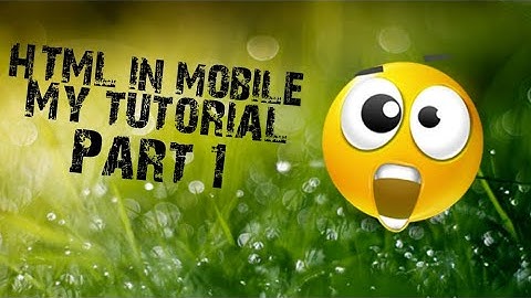 how to learn HTML mobile tutorial part 1(My Tutorial),bangla